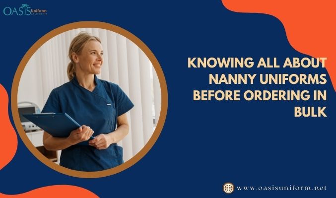 Knowing All About Nanny Uniforms Before Ordering In Bulk